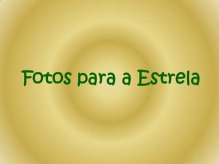 Fotos para a Estrela

 
