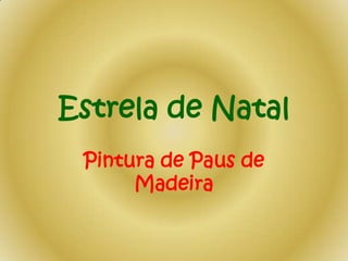 Estrela de Natal
Pintura de Paus de
Madeira

 