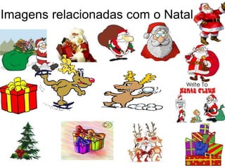Imagens relacionadas com o Natal
 