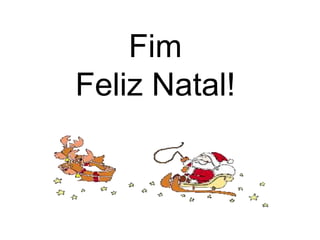 Fim
Feliz Natal!
 