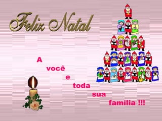 A você e toda  sua  família !!! 