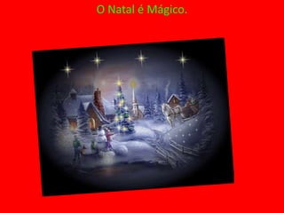 O Natal é Mágico.
 