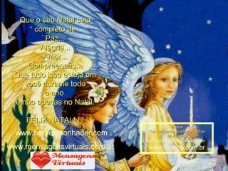 Que o seu Natal seja completo de Paz... Alegria... Amor... Compreensão... Que tudo isso esteja em você durante todo o ano  e não apenas no Natal. FELIZ NATAL! ! ! www.homemsonhador.com www.mensagensvirtuais.com.br  Música The Graduate - Scarborough Fair Montagem: [email_address]   www.pranos.com.br 