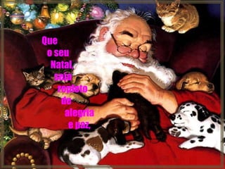 Que o seu  Natal, seja  repleto  de  alegria  e paz, 
