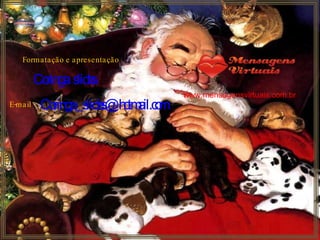 Formatação e apresentação Coringa  slides E-mail [email_address] www.mensagensvirtuais.com.br  
