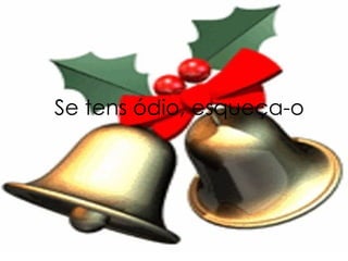 Se tens ódio, esqueça-o   