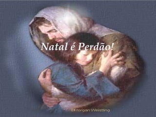 Natal é Perdão! 