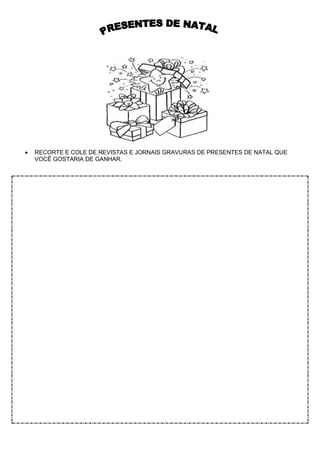 • RECORTE E COLE DE REVISTAS E JORNAIS GRAVURAS DE PRESENTES DE NATAL QUE
VOCÊ GOSTARIA DE GANHAR.
 