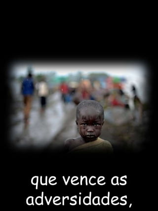 que vence as adversidades,