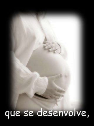 que se desenvolve,