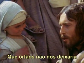 Que órfãos não nos deixaria 