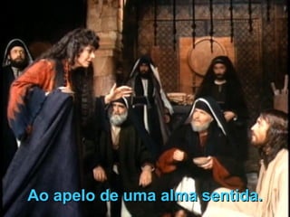 Ao apelo de uma alma sentida. 