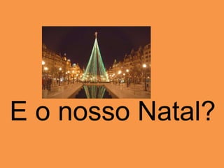  Os ingleses apreciam decorar a árvore de Natal. As crianças penduram meias compridas na véspera de Natal para que o Father as encha de presentes. A refeição de Natal é feita, ao meio dia do dia 25 de Dezembro.    Na tarde do dia 25, a maioria das famílias assiste pela televisão à mensagem especial da rainha