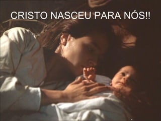 CRISTO NASCEU PARA NÓS!!
 
