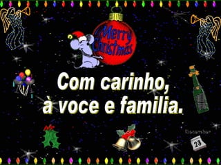 Com carinho,  à voce e familia. 