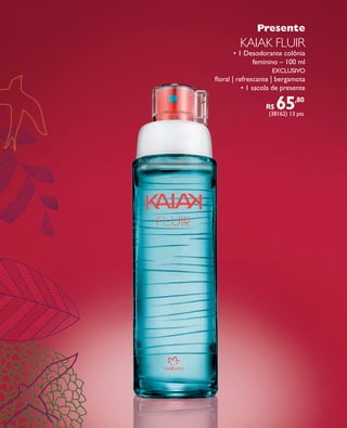 arizona.flow   PDF/X-4 ISO




                                                                                                   Presente
                                                                                         KAIAK FLUIR
                                                                                     • 1 Desodorante colônia
                                                                                           feminino – 100 ml
                                                                                                            exclusivo
                                                                             ﬂoral | refrescante | bergamota
                                                                                       • 1 sacola de presente

                                                                                                        R$    65
                                                                                                         (38162) 13 pts
                                                                                                                         ,80




  FOLHETO_NATAL_Ciclo15_12_V1.indd 4                                                                                               7/25/12 2:10 PM
                                                                               Agência: NATURA COSMÉTICOS S/A | Cliente: NATURA COSMÉTICOS S/A
                                                                                                   Processado por arizona.flow em Tue    31 21:11:13
                                                                                                  Processado por arizona.flow em Wed Jul 25 14:20:51 2012
BLACK YELLOW MAGENTA CYAN              www.arizona.com.br +55 11 3847-1977       671421_Ciclo15-12_FOLHETONATAL_V1_P006.pdf - 170 x 210            1
                                                                              671421_Ciclo15-12_FOLHETONATAL_V1_P004.pdf - 170.0 x 210.0 mm - pág. 4
 