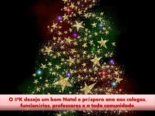 O 8ºK deseja um bom Natal e próspero ano aos colegas,
funcionários, professores e a toda comunidade.
 