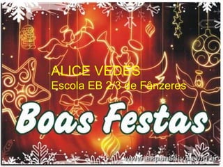 ALICE VEDES
Escola EB 2/3 de Fânzeres
 