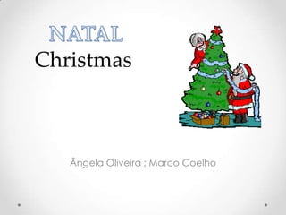 Christmas



   Ângela Oliveira ; Marco Coelho
 