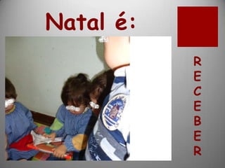 Natal é:
           R
           E
           C
           E
           B
           E
           R
 