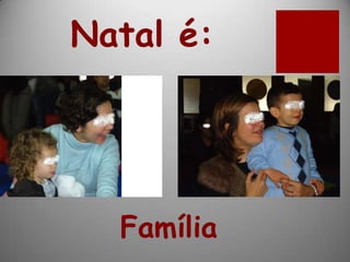 Natal é:




  Família
 
