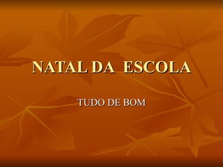 NATAL DA  ESCOLA TUDO DE BOM 