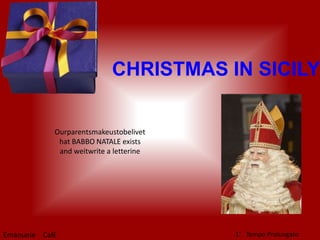 CHRISTMAS IN SICILYOurparentsmakeustobelivethat BABBO NATALE exists and weitwrite a letterine1°   Tempo ProlungatoEmanuele    CalE