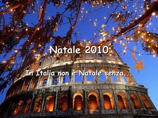 Natale 2010 In Italia non è Natale senza... 