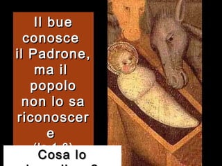 Il bue conosce  il Padrone, ma il  popolo non lo sa riconoscere  (Is 1,3) Cosa lo impedisce? 