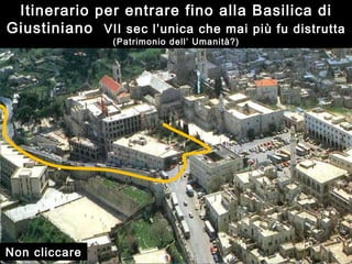 Giuseppe e Maria hanno imparato a vivere nel provisorio Se siamo attenti, la vita ci disinstalla costantemente Periferia di Betlemme Città di Betlemme Itinerario per entrare fino alla Basilica di Giustiniano  VII sec l’unica che mai più fu distrutta  (Patrimonio dell’ Umanità?) Non cliccare 