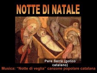 Musica: “Notte di veglia” canzone popolare catalana NOTTE DI NATALE Pere Serra (gotico catalano) 