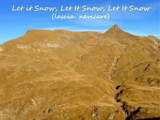 Let it Snow, Let It Snow, Let It Snow
(lascia nevicare)
 