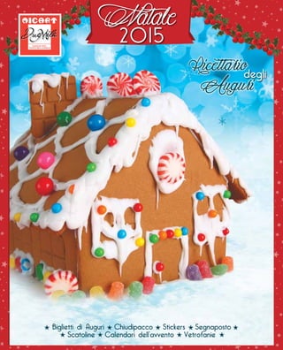 Natale2015
Ricettario
Auguridegli
Biglietti di Auguri Chiudipacco Stickers Segnaposto
Scatoline Calendari dell’avvento Vetrofanie
 