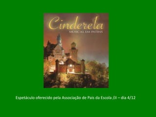 Espetáculo oferecido pela Associação de Pais da Escola /JI – dia 4/12
 