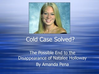 Cold Case Solved? The Possible End to the Disappearance of Natalee Holloway By Amanda Pena 