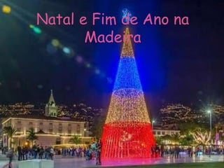 Natal e Fim de Ano na
Madeira
 