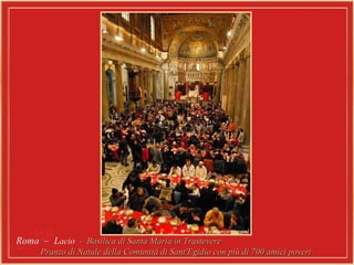 Roma  –  L acio  -  Basilica di Santa Maria in Trastevere  Pranzo di Natale della Comunità di Sant'Egidio con più di 700 amici poveri  