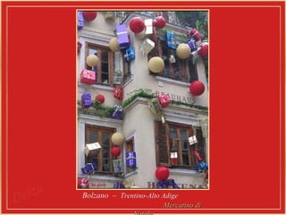 Bolzano  –  Trentino-Alto Adige   Mercatino di Natale 