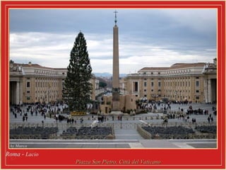 Roma -Roma - LacioLacio
Piazza San Pietro, Città del VaticanoPiazza San Pietro, Città del Vaticano
 