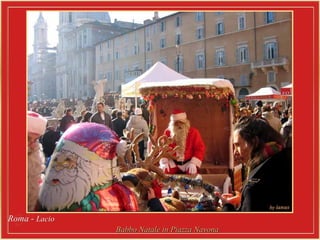 Roma -Roma - LacioLacio
Babbo Natale in Piazza NavonaBabbo Natale in Piazza Navona
 