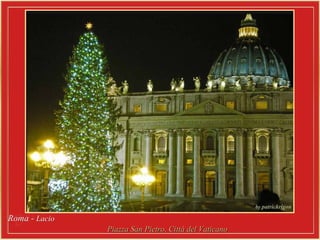 Roma -Roma - LacioLacio
Piazza San Pietro, Città del VaticanoPiazza San Pietro, Città del Vaticano
 