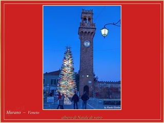 Murano –Murano – VenetoVeneto
albero di Natale di vetroalbero di Natale di vetro
 