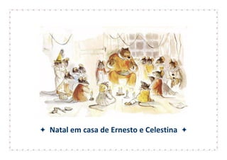 Natal em casa de Ernesto e Celestina
 