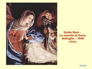 Guido Reni – 
La nascita di Gesù, 
dettaglio – 1640 
circa. 
 