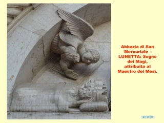 Abbazia di San 
Mercuriale - 
LUNETTA: Sogno 
dei Magi, 
attribuita al 
Maestro dei Mesi. 
 