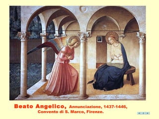 Beato Angelico, Annunciazione, 1437-1446, 
Convento di S. Marco, Firenze. 
 