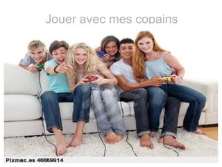 Jouer avec mes copains
 