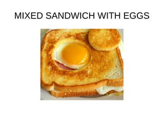 MIXED SANDWICH WITH EGGS
 
