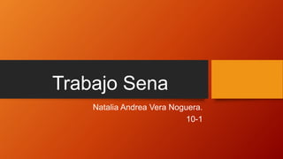 Trabajo Sena
Natalia Andrea Vera Noguera.
10-1
 