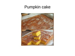 Pumpkin cake
 